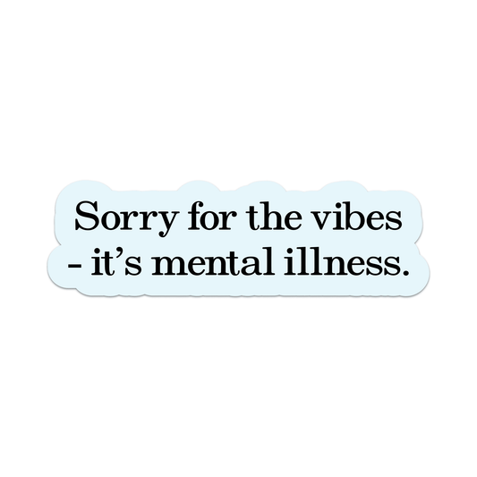 Sorry For The Vibes - It's Mental Illness Vinyl Sticker - Starry Skies Austin