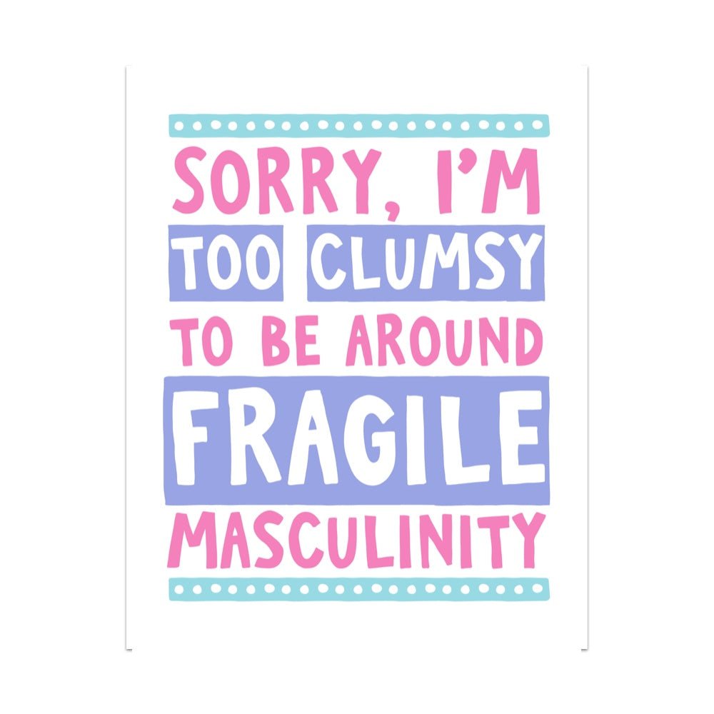 Sorry I'm Too Clumsy To Be Around Fragile Masculinity Unframed Art Print - Starry Skies Austin