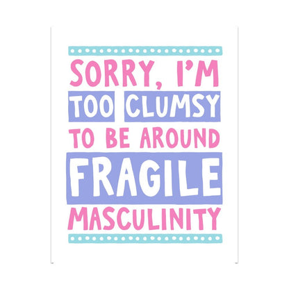 Sorry I'm Too Clumsy To Be Around Fragile Masculinity Unframed Art Print - Starry Skies Austin