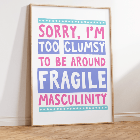 Sorry I'm Too Clumsy To Be Around Fragile Masculinity Unframed Art Print - Starry Skies Austin