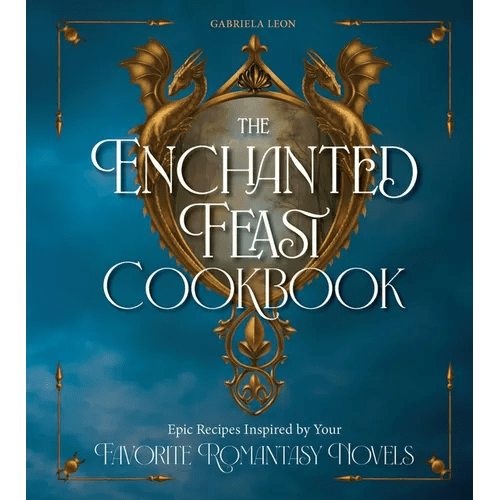 The Enchanted Feast Cookbook: Epic Recipes Inspired by Your Favorite Romantasy Novels - Hardcover - Starry Skies Austin