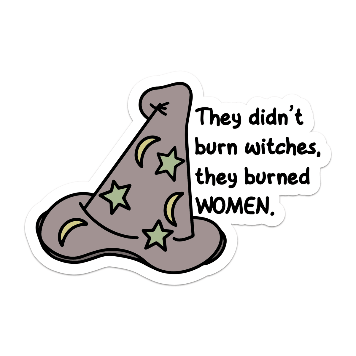 They Didn’t Burn Witches, They Burned Women Vinyl Sticker - Starry Skies Austin