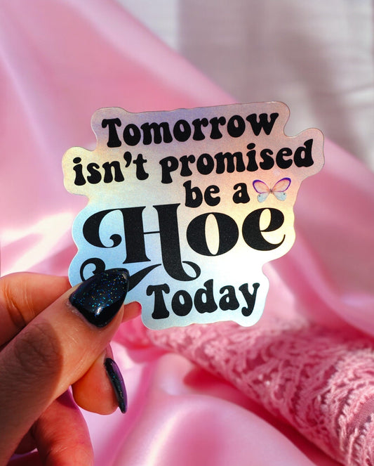 Tomorrow Isn't Promised Be A Hoe Today Sticker - Starry Skies Austin