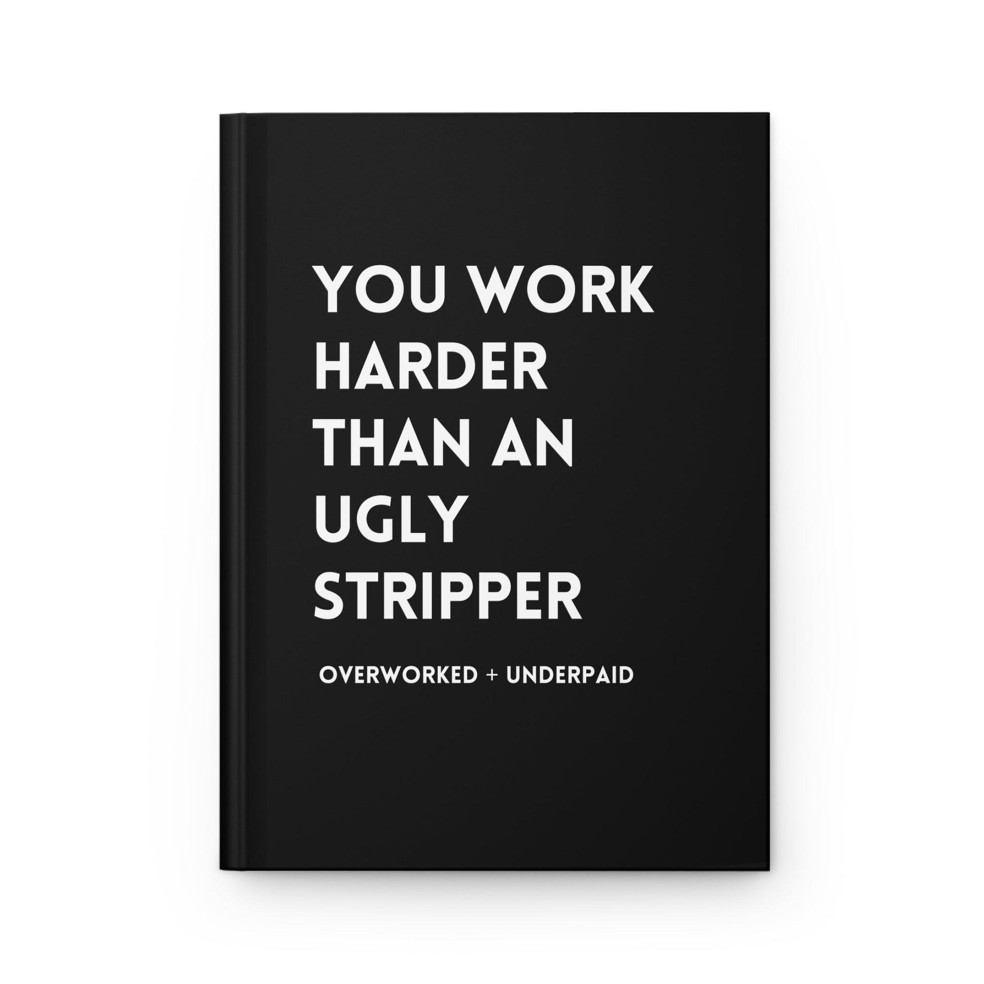 You Work Harder Than An Ugly Stripper Hardcover Journal - Starry Skies Austin
